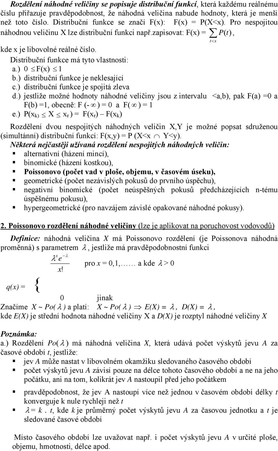 Distribuční funkce má tyto vlastnosti: a.) F(x) 1 b.) distribuční funkce je neklesající c.) distribuční funkce je spojitá zleva d.