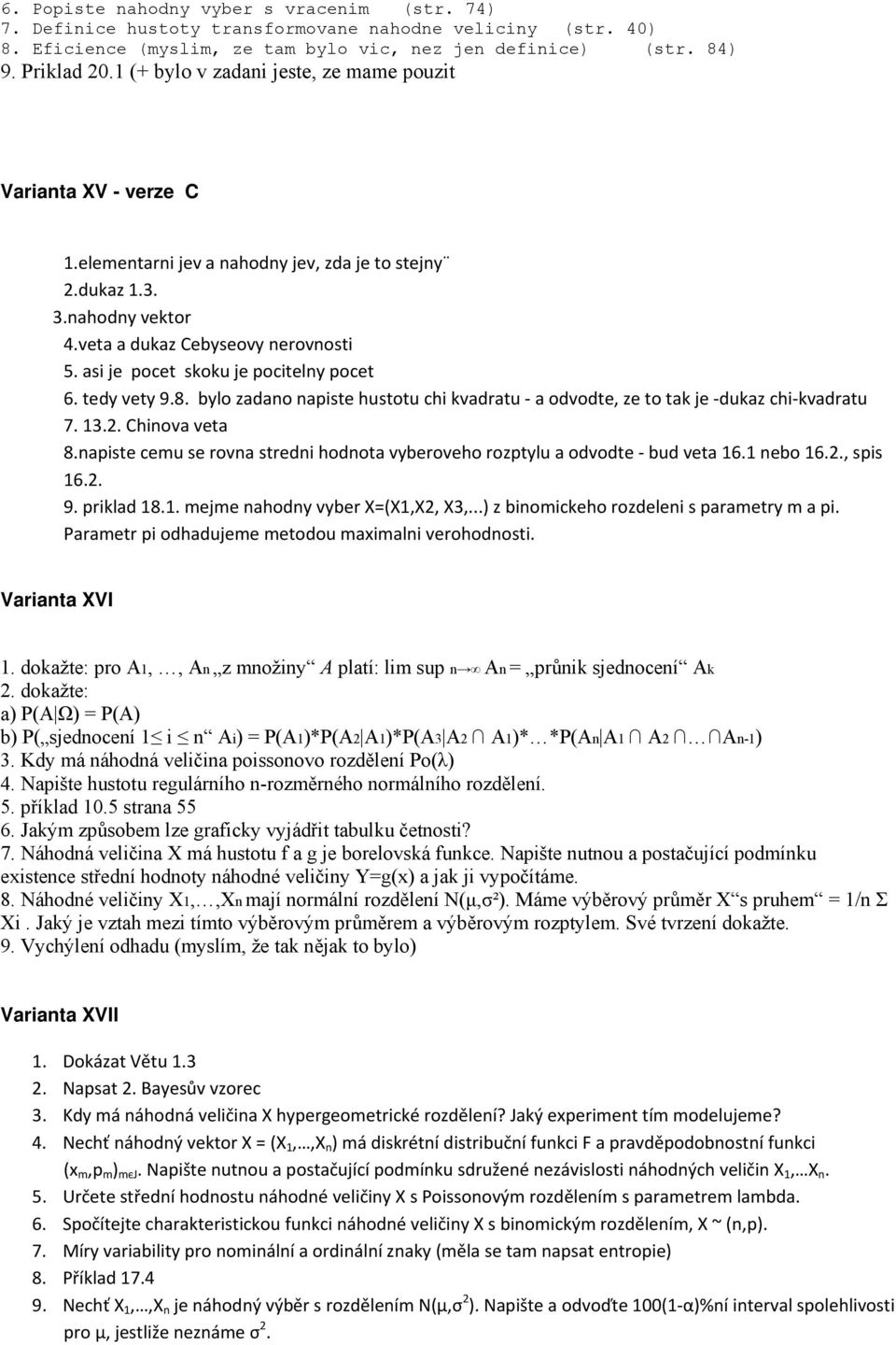 asi je pocet skoku je pocitelny pocet 6. tedy vety 9.8. bylo zadano napiste hustotu chi kvadratu a odvodte, ze to tak je dukaz chi kvadratu 7. 13.2. Chinova veta 8.