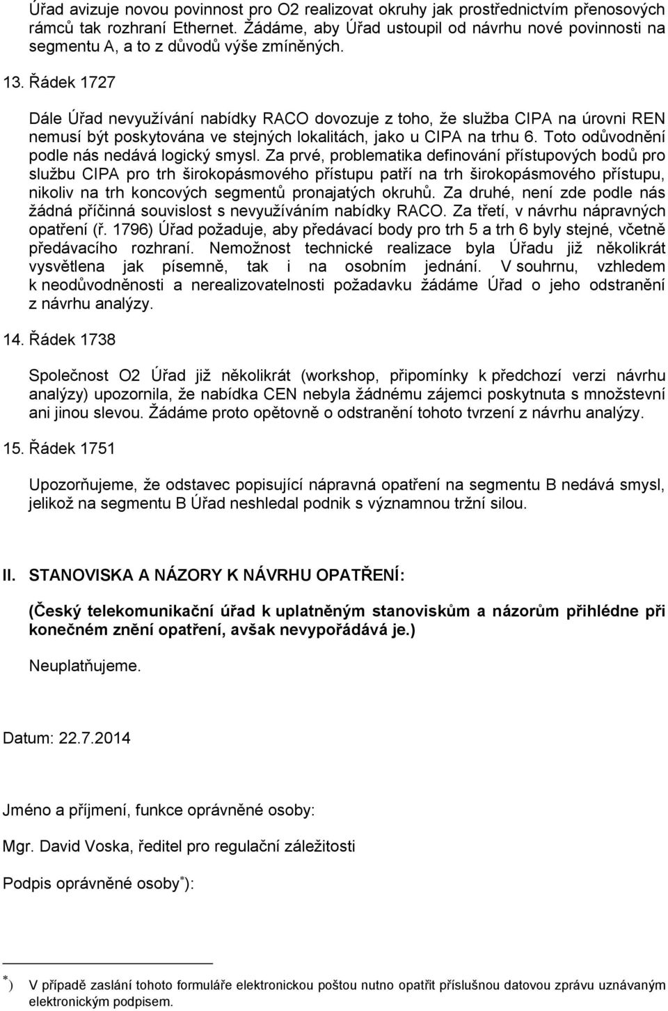 Řádek 1727 Dále Úřad nevyužívání nabídky RACO dovozuje z toho, že služba CIPA na úrovni REN nemusí být poskytována ve stejných lokalitách, jako u CIPA na trhu 6.