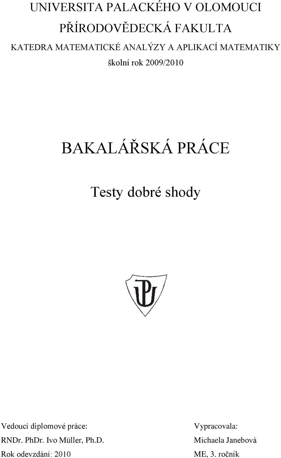 BAKALÁŘSKÁ PRÁCE Testy dobré shody Vedoucí diplomové práce: RNDr.