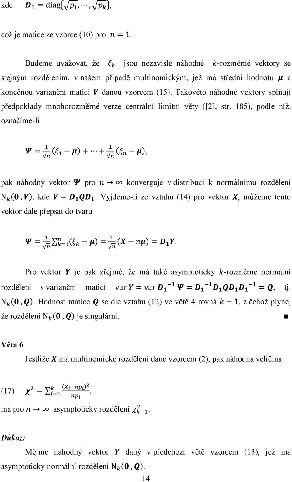 Takovéto náhodné vektory splňují předpoklady mnohorozměrné verze centrální limitní věty ([2], str.
