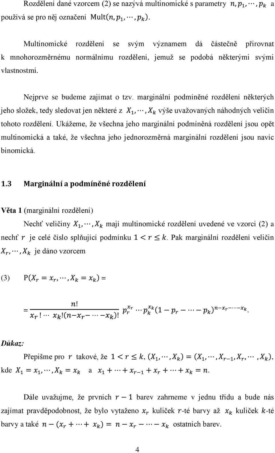 marginální podmíněné rozdělení některých jeho složek, tedy sledovat jen některé z výše uvažovaných náhodných veličin tohoto rozdělení.