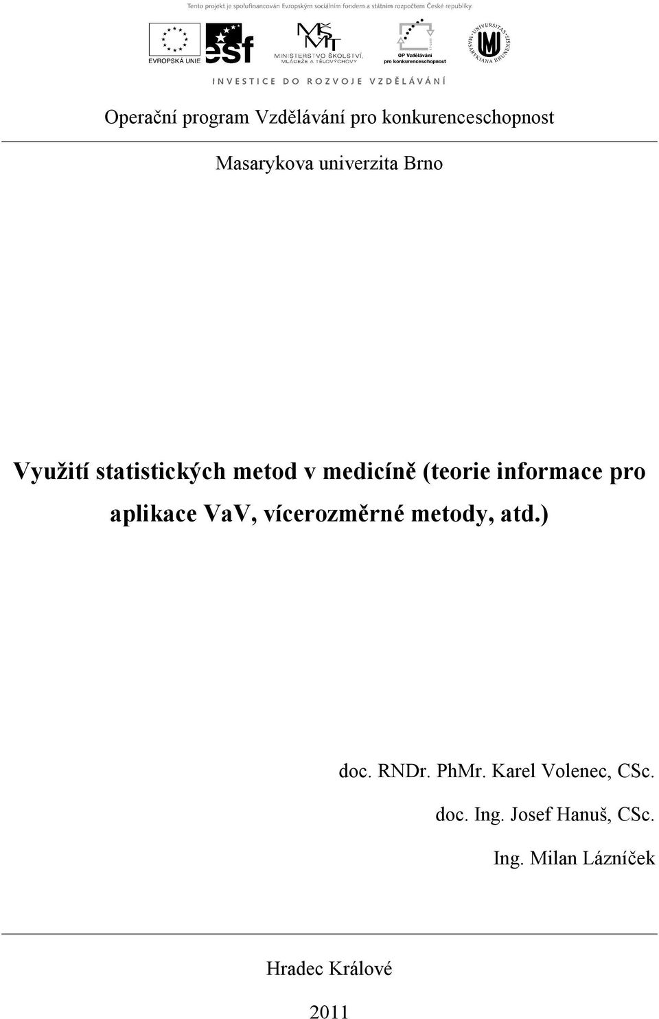 informace pro aplikace VaV, vícerozměrné metody, atd.) doc. RNDr. PhMr.