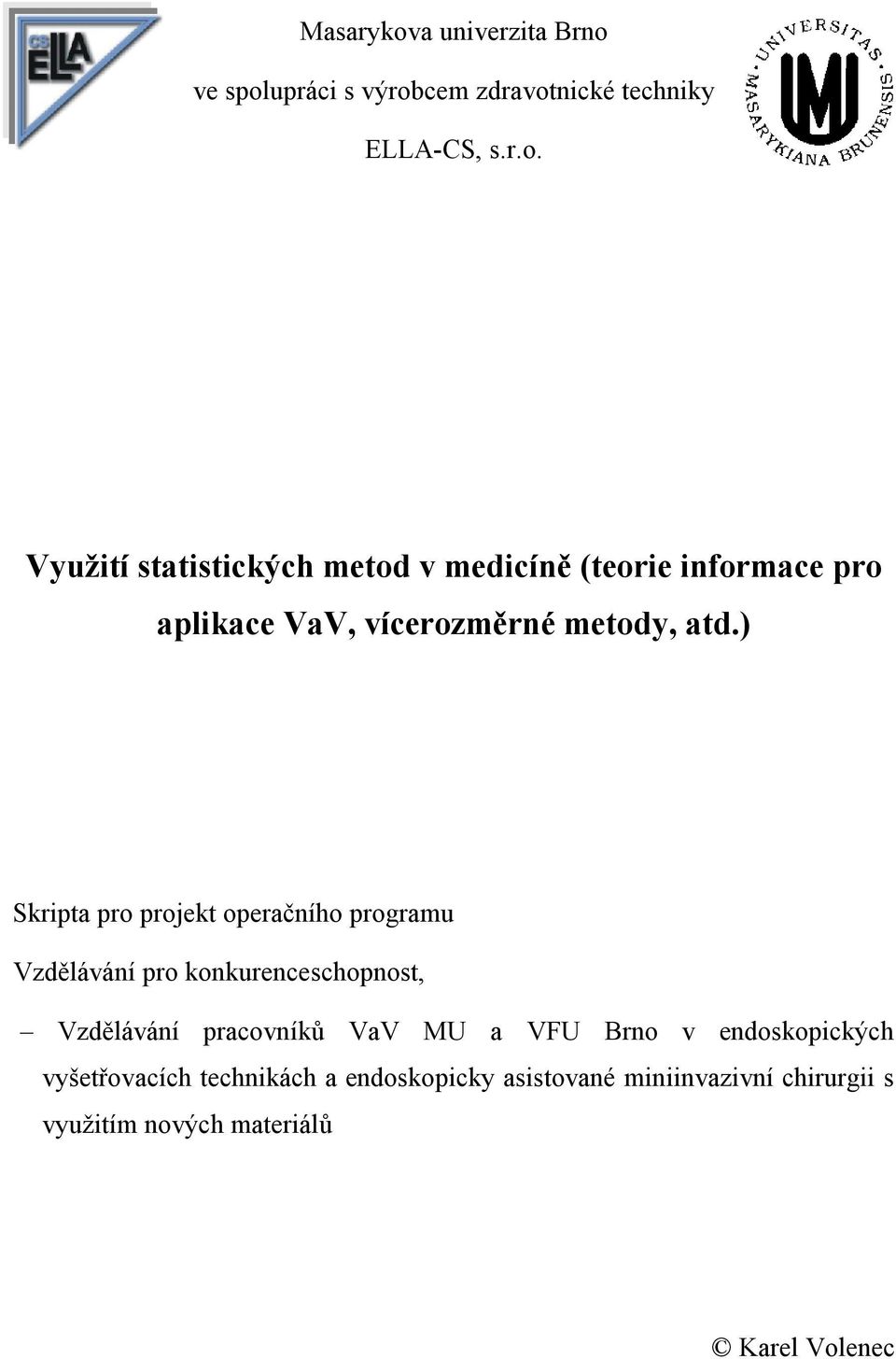 VFU Brno v endoskopických vyšetřovacích technikách a endoskopicky asistované miniinvazivní chirurgii s