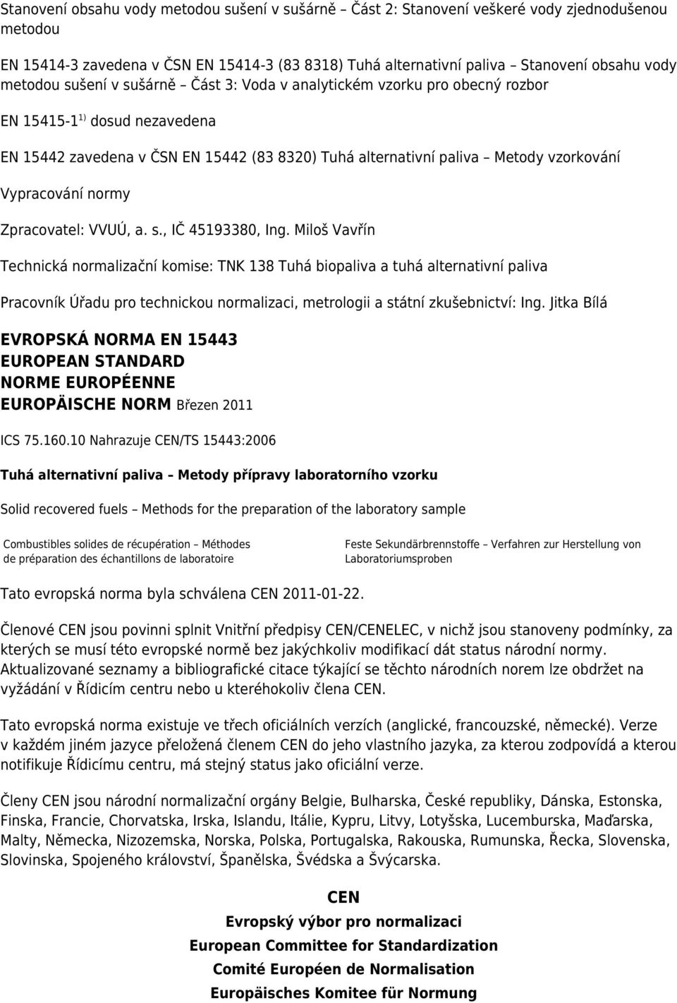 Vypracování normy Zpracovatel: VVUÚ, a. s., IČ 45193380, Ing.
