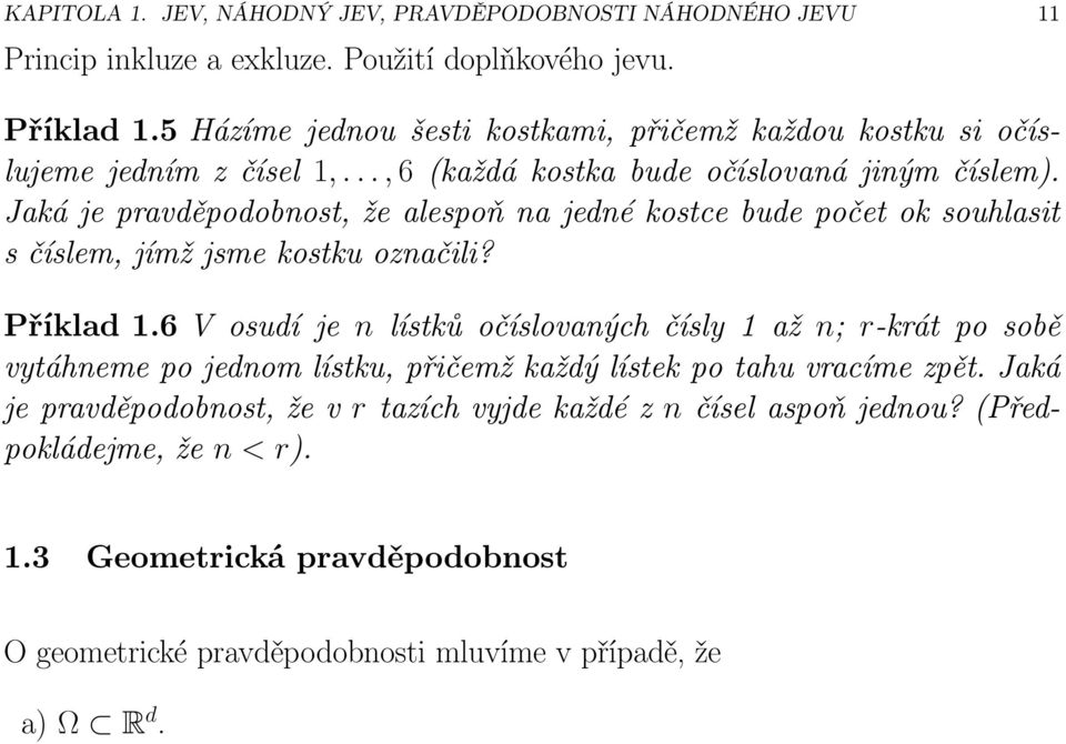 Jaká je pravděpodobnost, že alespoň na jedné kostce bude počet ok souhlasit s číslem, jímž jsme kostku označili? Příklad1.