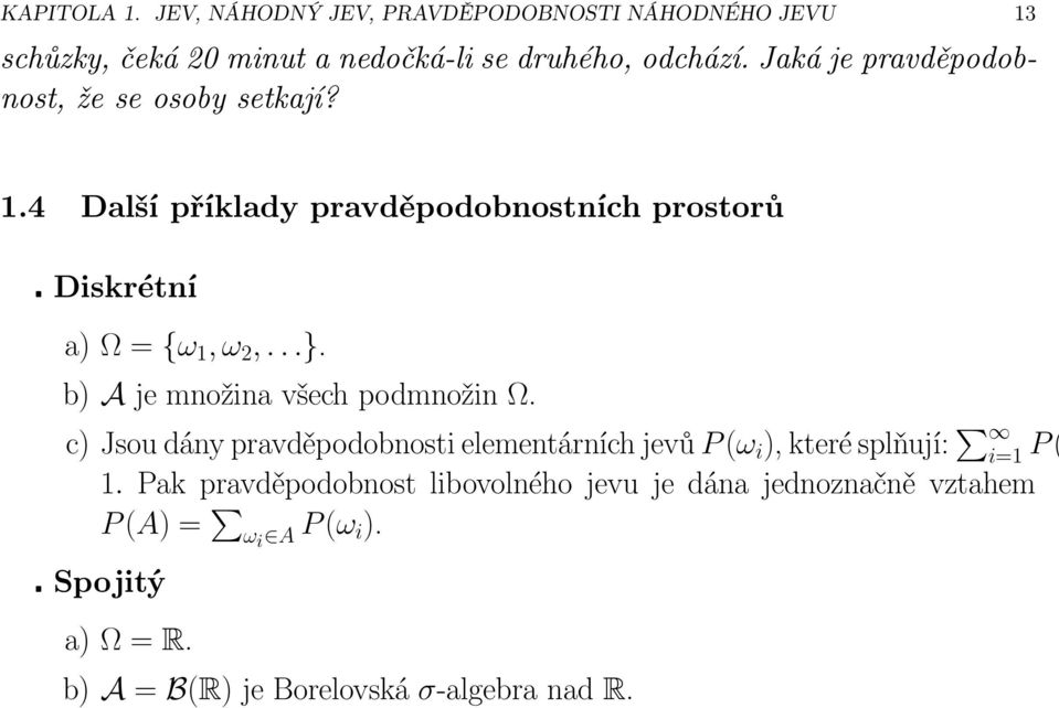 b) Ajemnožinavšechpodmnožin Ω. c)jsoudánypravděpodobnostielementárníchjevů P(ω i ),kterésplňují: i=1 P( 1.