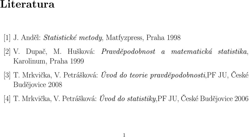 Hušková: Pravděpodobnost a matematická statistika, Karolinum, Praha 1999 [3] T.