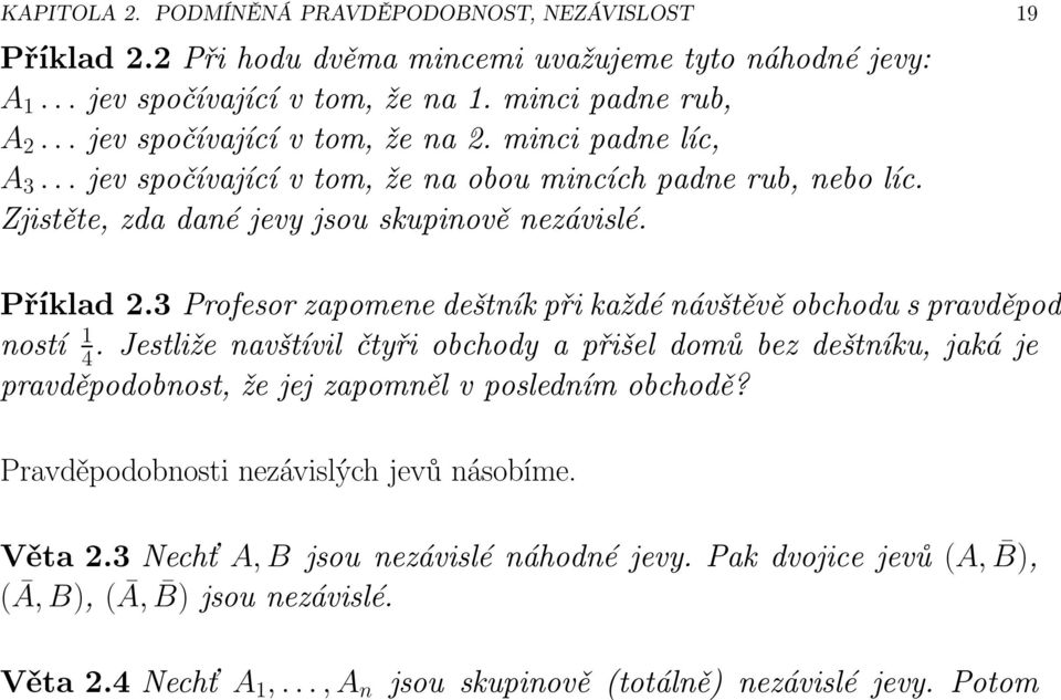 3 Profesor zapomene deštník při každé návštěvě obchodu s pravděpod ností 1 4.