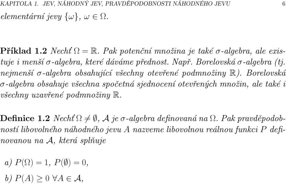 nejmenší σ-algebra obsahující všechny otevřené podmnožiny R).