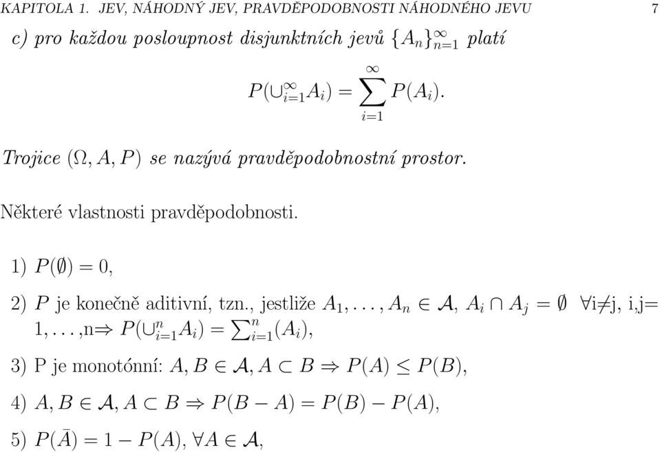 i=1a i ) = P(A i ). i=1 Trojice (Ω, A, P) se nazývá pravděpodobnostní prostor.