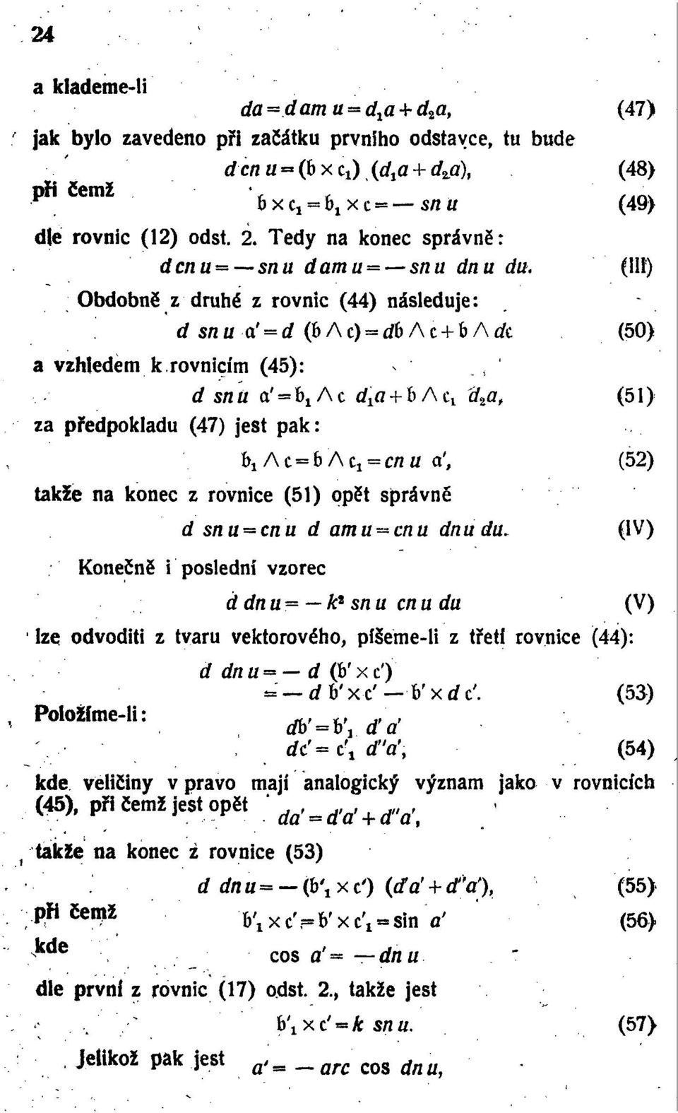 rovnicím (45): ^ d snu a^^ac cř^ + bad d % a f (51) za předpokladu (47) jest pak: b 1 Ac = bac 1 = c/zl/ a', (52) takže na konec z rovnice (51) opět správně d snu = cnu d amu^cnu dnu du.