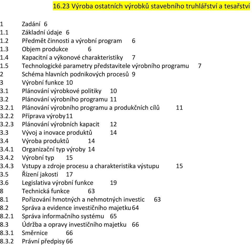 1 Plánování výrobkové politiky 10 3.2 Plánování výrobního programu 11 3.2.1 Plánování výrobního programu a produkčních cílů 11 3.2.2 Příprava výroby 11 3.2.3 Plánování výrobních kapacit 12 3.