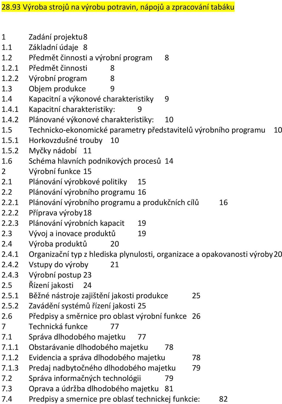 5 Technicko-ekonomické parametry představitelů výrobního programu 10 1.5.1 Horkovzdušné trouby 10 1.5.2 Myčky nádobí 11 1.6 Schéma hlavních podnikových procesů 14 2 Výrobní funkce 15 2.