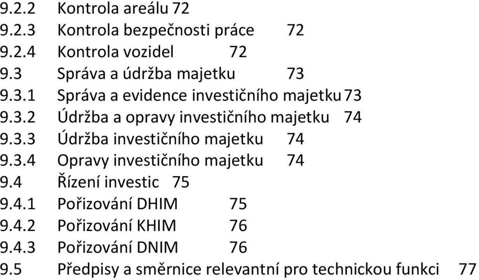 3.3 Údržba investičního majetku 74 9.3.4 Opravy investičního majetku 74 9.4 Řízení investic 75 9.4.1 Pořizování DHIM 75 9.