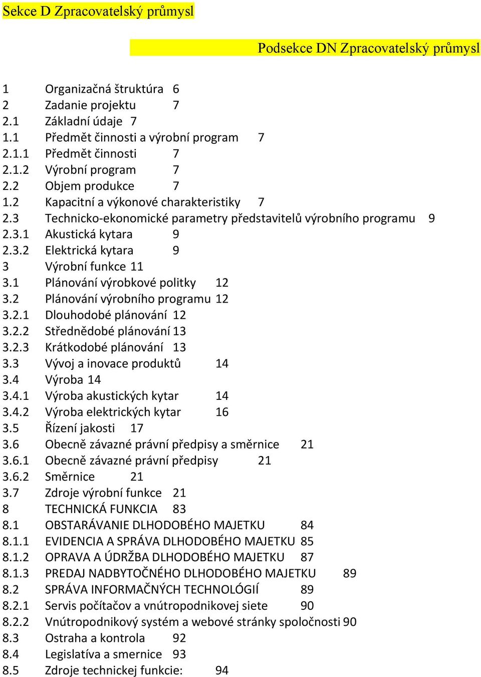 1 Plánování výrobkové politky 12 3.2 Plánování výrobního programu 12 3.2.1 Dlouhodobé plánování 12 3.2.2 Střednědobé plánování 13 3.2.3 Krátkodobé plánování 13 3.3 Vývoj a inovace produktů 14 3.