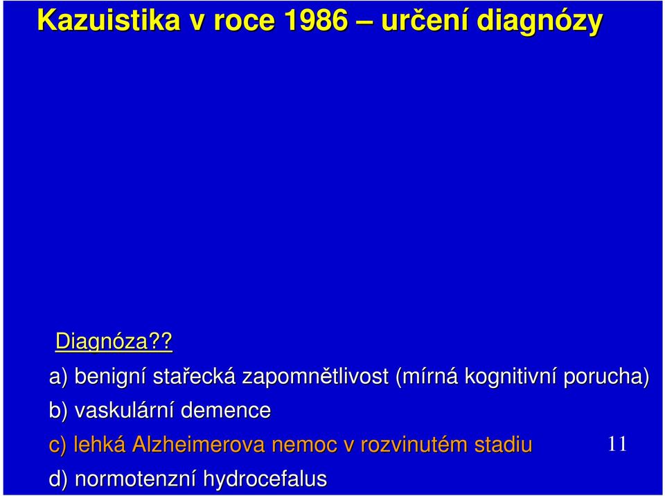 kognitivní porucha) b) vaskulárn rní demence c) lehká