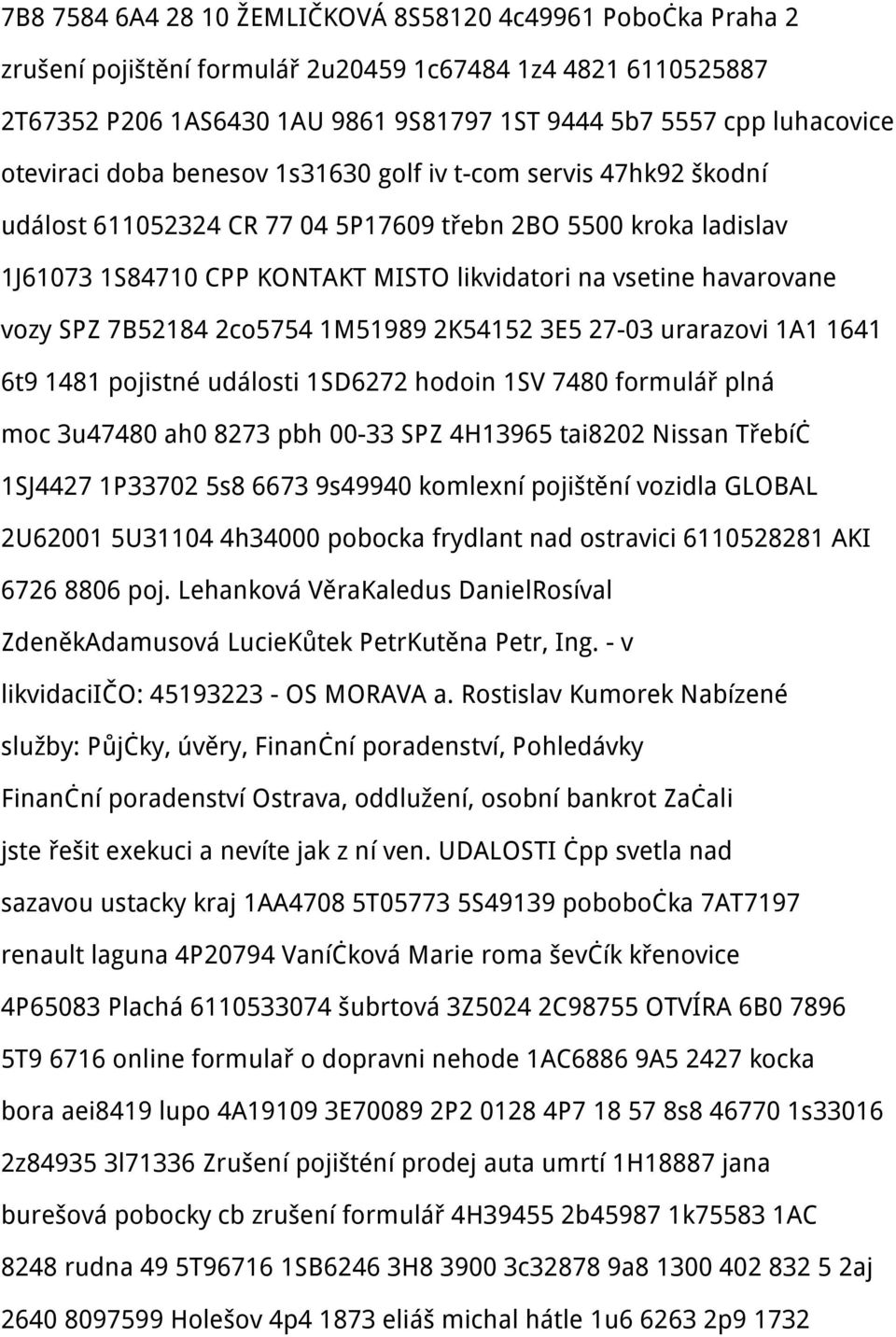 vozy SPZ 7B52184 2co5754 1M51989 2K54152 3E5 27-03 urarazovi 1A1 1641 6t9 1481 pojistné události 1SD6272 hodoin 1SV 7480 formulář plná moc 3u47480 ah0 8273 pbh 00-33 SPZ 4H13965 tai8202 Nissan Třebíč