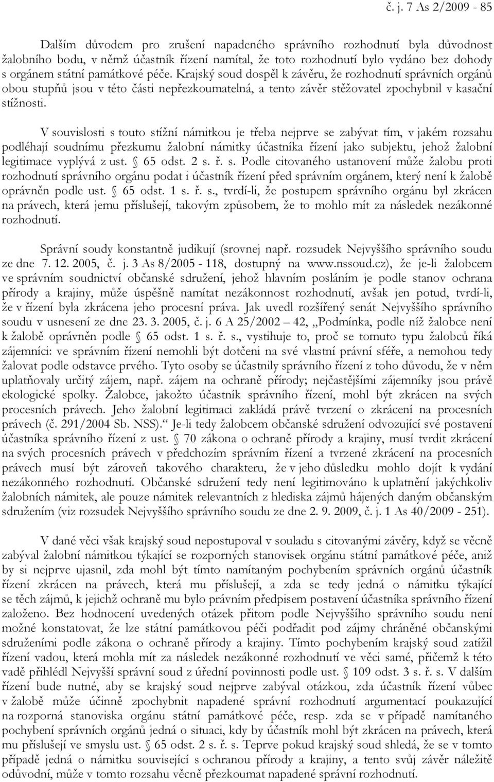 V souvislosti s touto stížní námitkou je třeba nejprve se zabývat tím, v jakém rozsahu podléhají soudnímu přezkumu žalobní námitky účastníka řízení jako subjektu, jehož žalobní legitimace vyplývá z