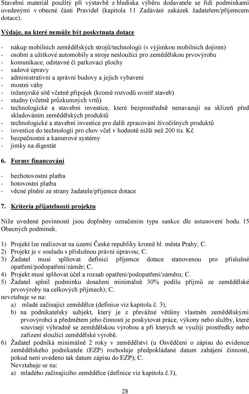 prvovýrobu - komunikace, odstavné či parkovací plochy - sadové úpravy - administrativní a správní budovy a jejich vybavení - mostní váhy - inţenýrské sítě včetně přípojek (kromě rozvodů uvnitř