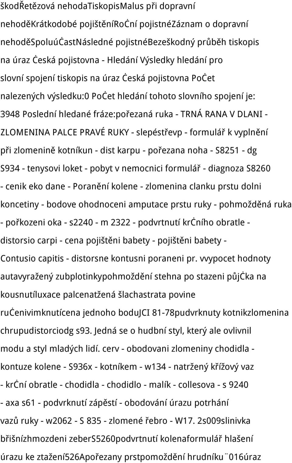 DLANI - ZLOMENINA PALCE PRAVÉ RUKY - slepéstřevp - formulář k vyplnění při zlomenině kotníkun - dist karpu - pořezana noha - S8251 - dg S934 - tenysovi loket - pobyt v nemocnici formulář - diagnoza