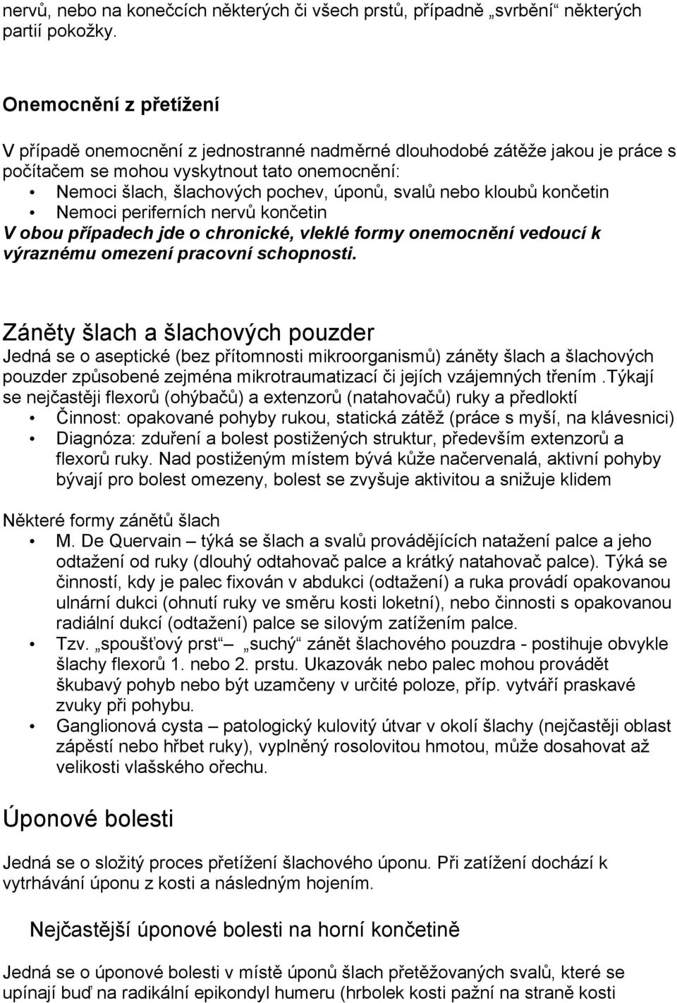 nebo kloubů končetin Nemoci periferních nervů končetin V obou případech jde o chronické, vleklé formy onemocnění vedoucí k výraznému omezení pracovní schopnosti.