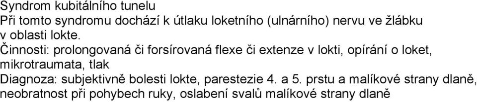 Činnosti: prolongovaná či forsírovaná flexe či extenze v lokti, opírání o loket,