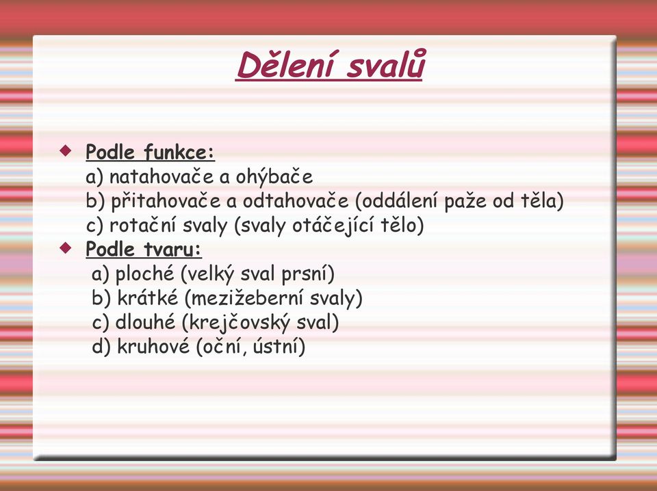 otáčející tělo) Podle tvaru: a) ploché (velký sval prsní) b)