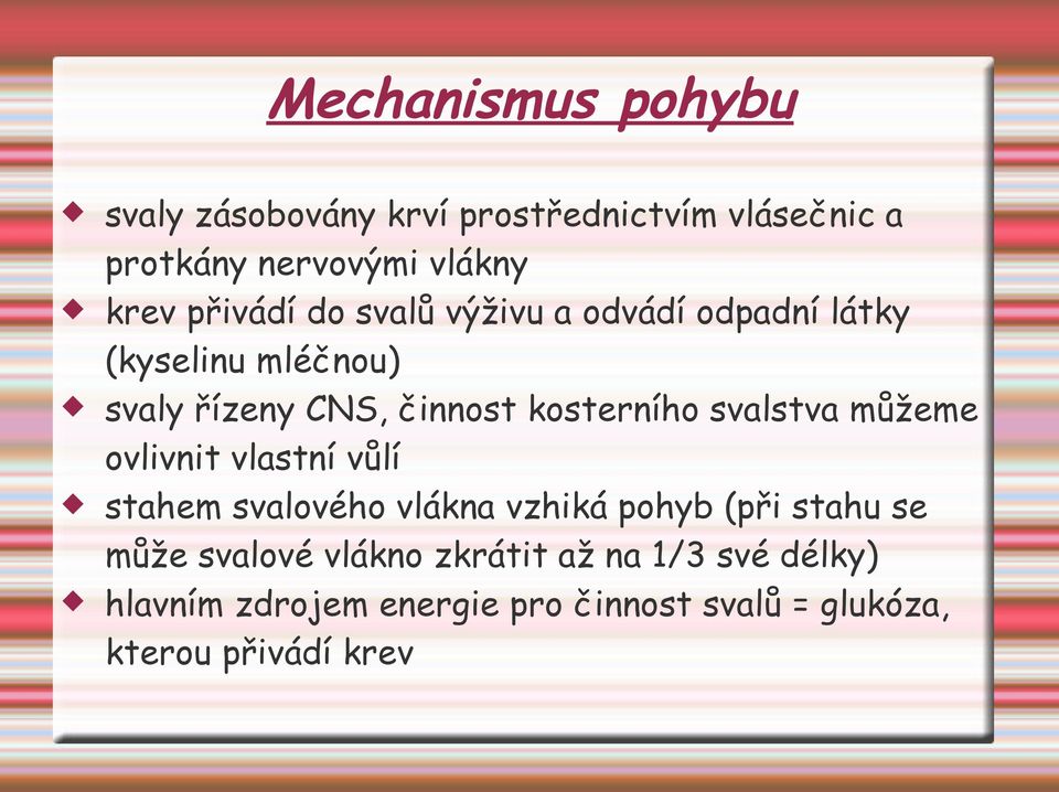 svalstva můžeme ovlivnit vlastní vůlí stahem svalového vlákna vzhiká pohyb (při stahu se může svalové