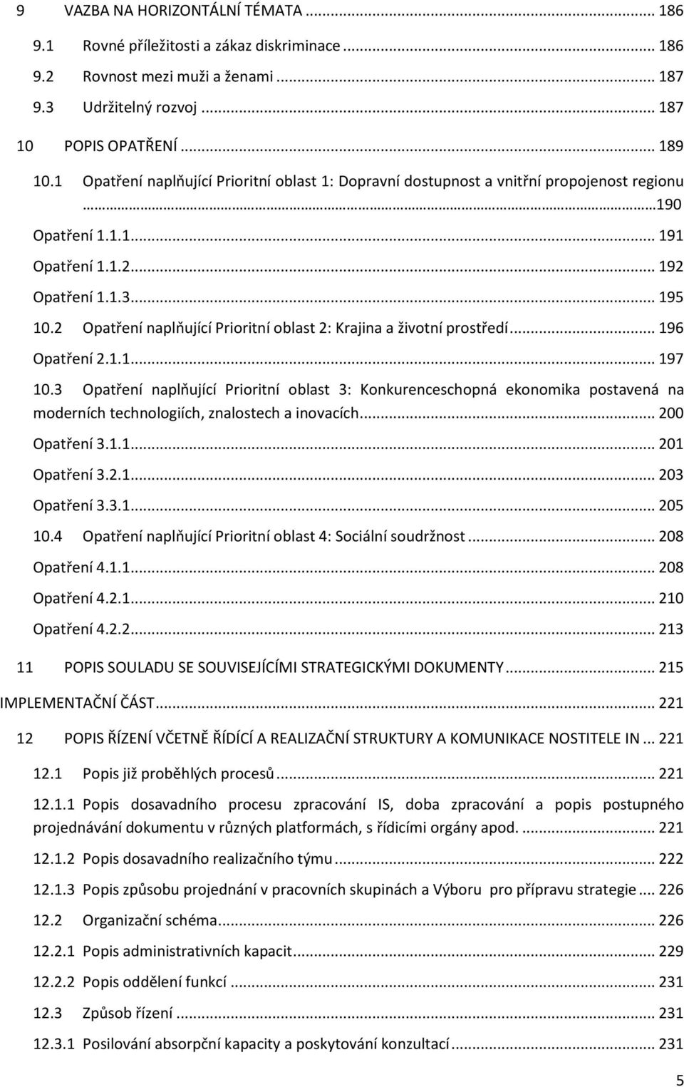 2 Opatření naplňující Prioritní oblast 2: Krajina a životní prostředí... 196 Opatření 2.1.1... 197 10.