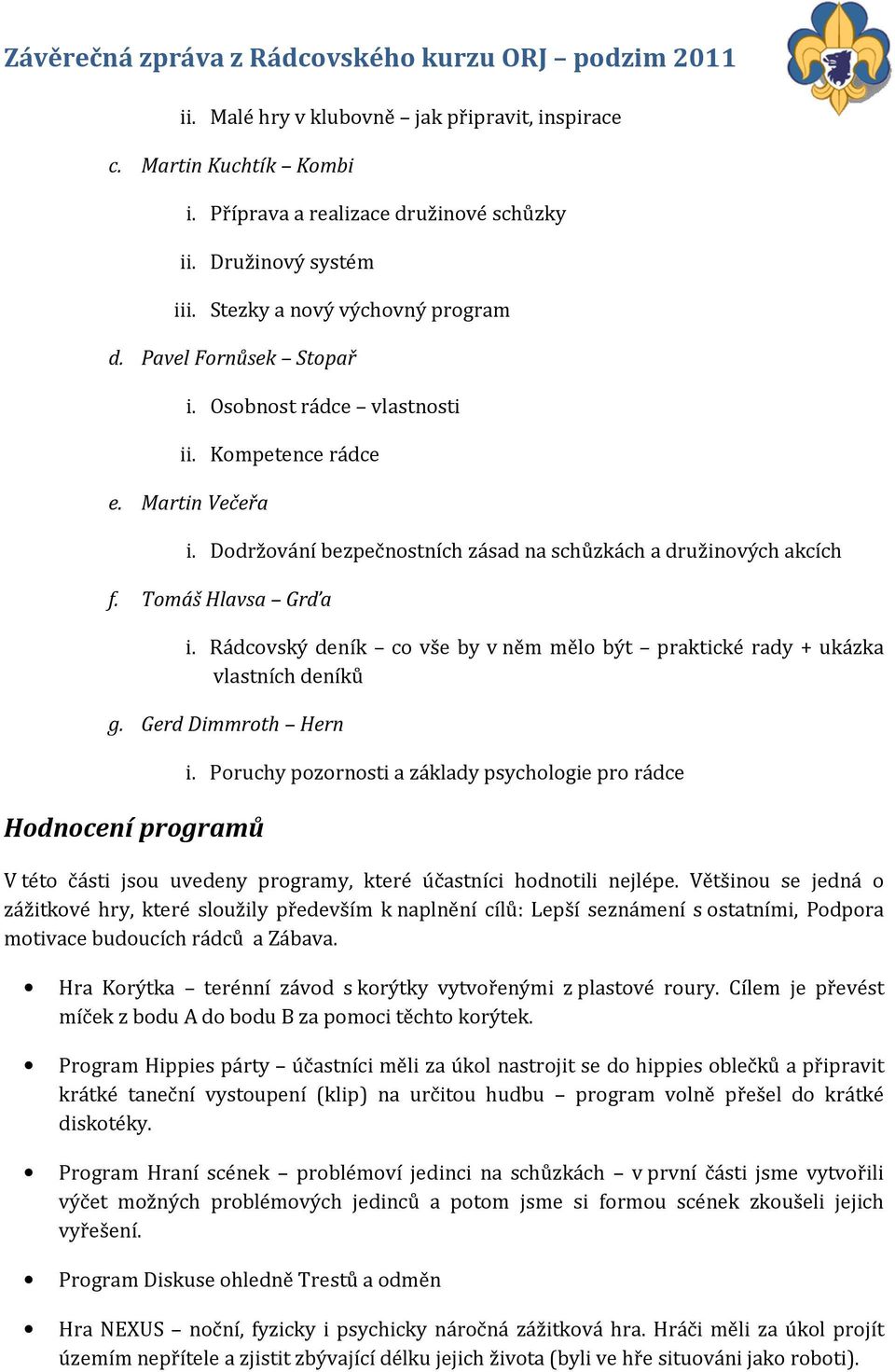 Rádcovský deník co vše by v něm mělo být praktické rady + ukázka vlastních deníků g. Gerd Dimmroth Hern Hodnocení programů i.