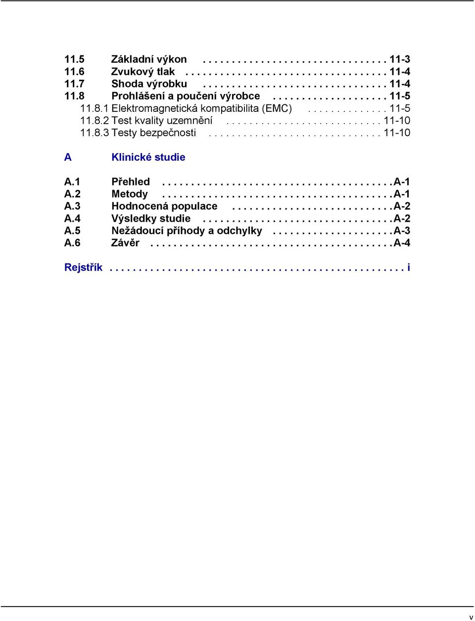 ............................. 11-10 A Klinické studie A.1 Přehled........................................A-1 A.2 Metody........................................A-1 A.3 Hodnocená populace............................a-2 A.