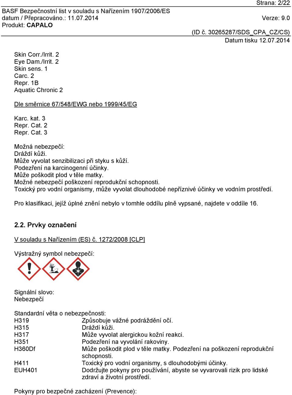 Toxický pro vodní organismy, může vyvolat dlouhodobé nepříznivé účinky ve vodním prostředí. Pro klasifikaci, jejíž úplné znění nebylo v tomhle oddílu plně vypsané, najdete v oddíle 16. 2.