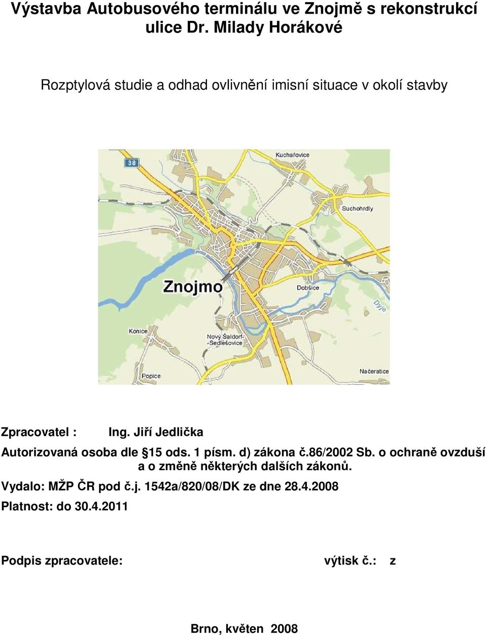 Jiří Jedlička Autorizovaná osoba dle 15 ods. 1 písm. d) zákona č.86/2002 Sb.