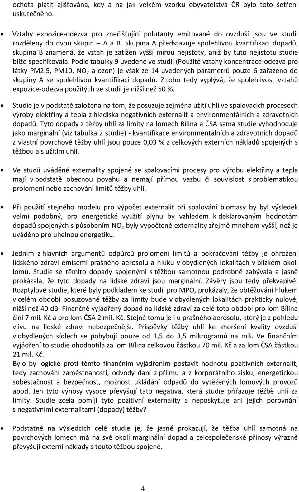 Skupina A představuje spolehlivou kvantifikaci dopadů, skupina B znamená, že vztah je zatížen vyšší mírou nejistoty, aniž by tuto nejistotu studie blíže specifikovala.