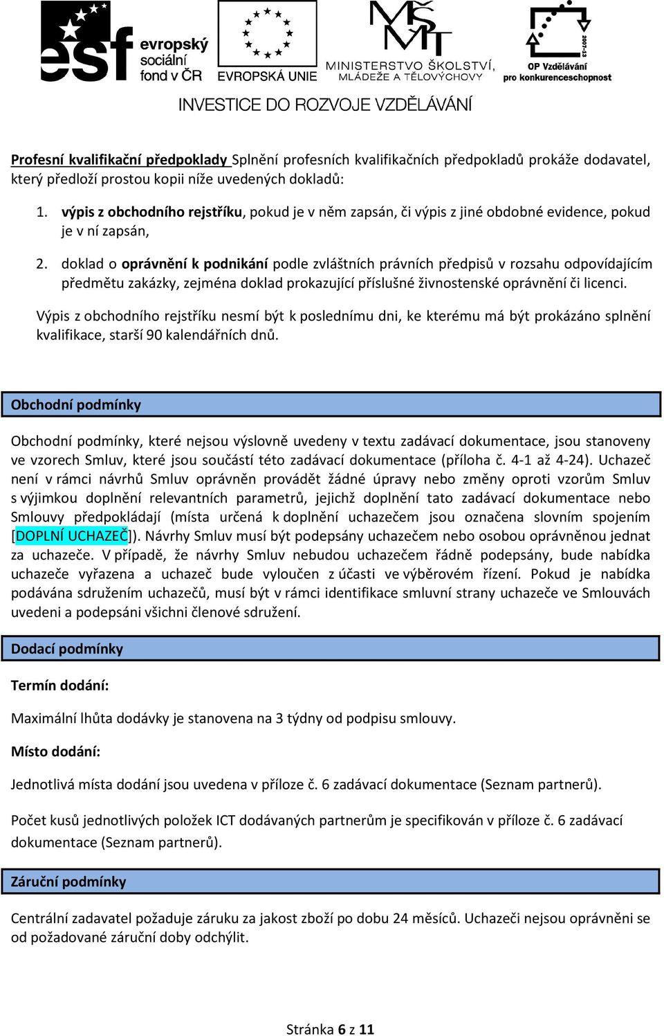 doklad o oprávnění k podnikání podle zvláštních právních předpisů v rozsahu odpovídajícím předmětu zakázky, zejména doklad prokazující příslušné živnostenské oprávnění či licenci.