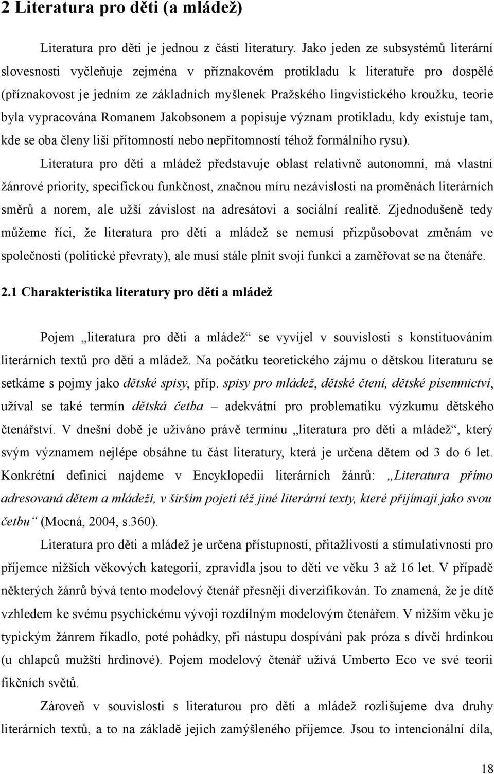 teorie byla vypracována Romanem Jakobsonem a popisuje význam protikladu, kdy existuje tam, kde se oba členy liší přítomností nebo nepřítomností téhož formálního rysu).