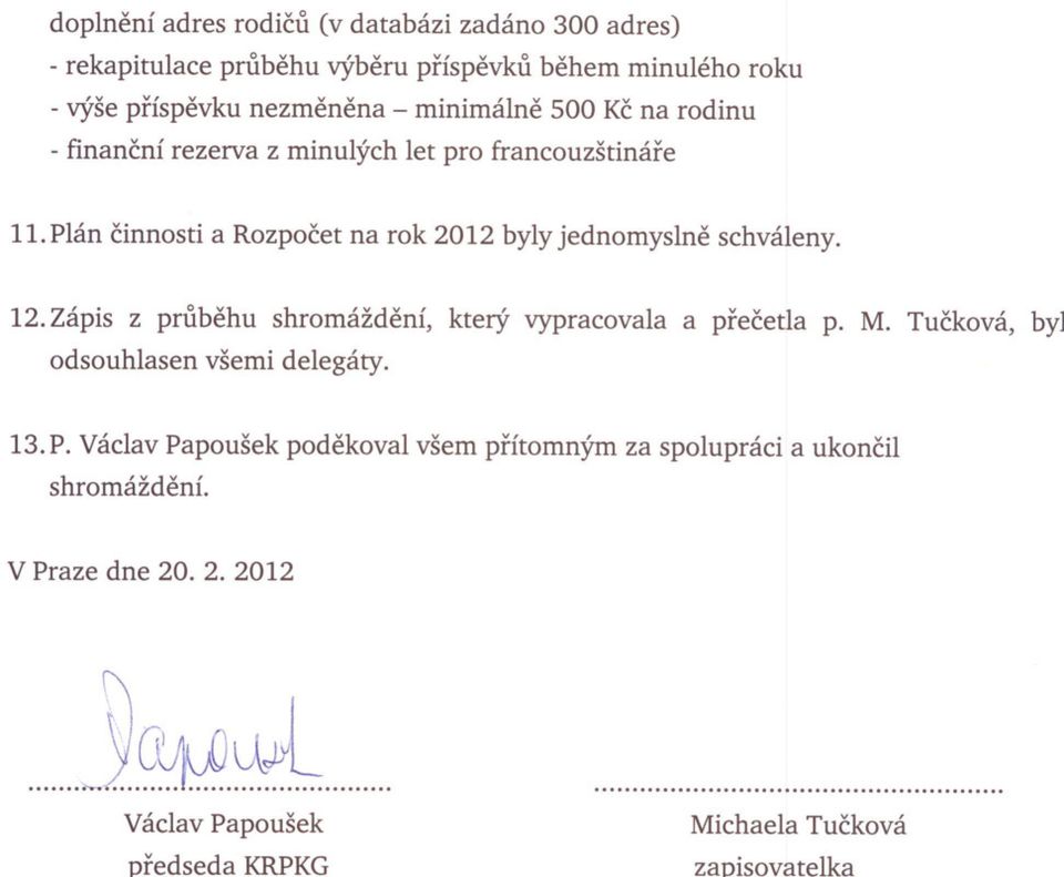 12. Zápis z prubehu shromáždení, který vypracovala a precetla p. M. Tucková, by] odsouhlasen všemi delegáty. 13. P.