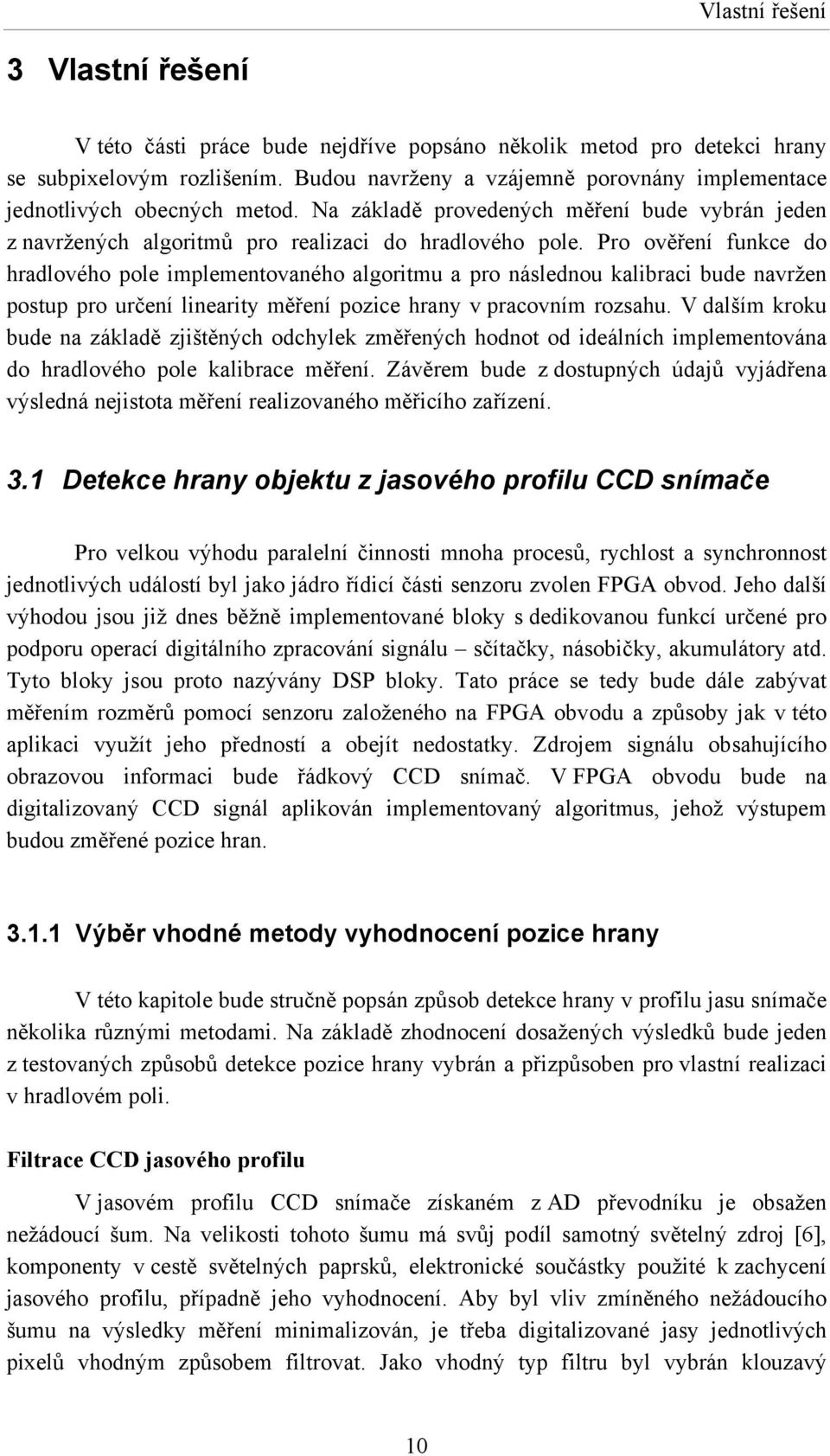 Pro ověření funkce do hradlového pole implementovaného algoritmu a pro následnou kalibraci bude navržen postup pro určení linearity měření pozice hrany v pracovním rozsahu.