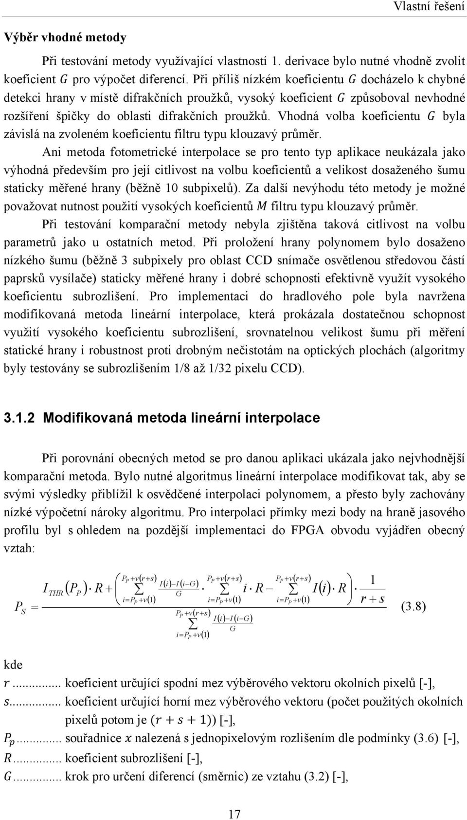 Vhodná volba koeficientu byla závislá na zvoleném koeficientu filtru typu klouzavý průměr.