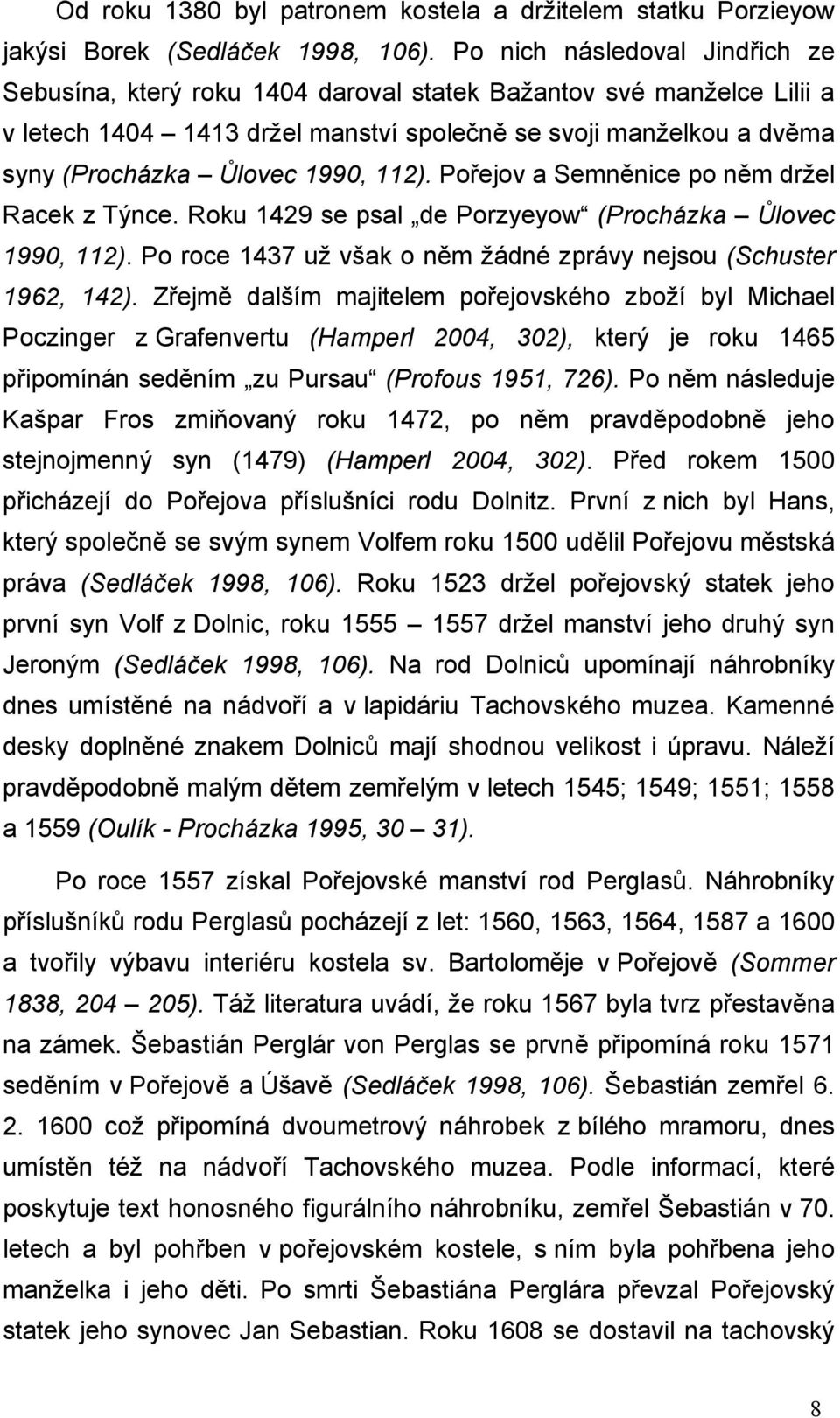 112). Pořejov a Semněnice po něm držel Racek z Týnce. Roku 1429 se psal de Porzyeyow (Procházka Ůlovec 1990, 112). Po roce 1437 už však o něm žádné zprávy nejsou (Schuster 1962, 142).