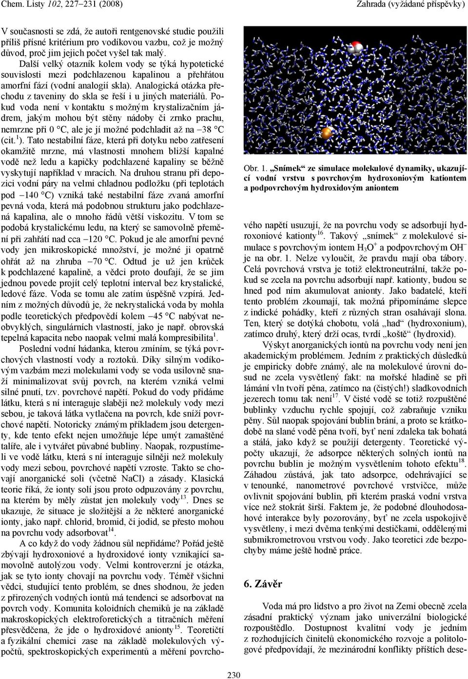 příliš přísné kritérium pro vodíkovou vazbu, což je možný důvod, proč jim jejich počet vyšel tak malý.