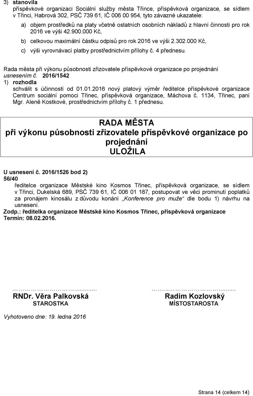 000 Kč, c) výši vyrovnávací platby prostřednictvím přílohy č. 4 přednesu. při výkonu působnosti zřizovatele příspěvkové organizace po projednání usnesením č. 2016