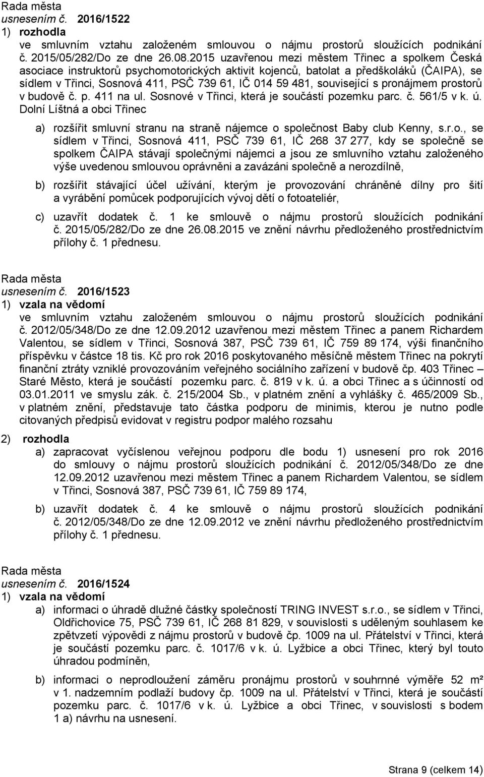 související s pronájmem prostorů v budově č. p. 411 na ul. Sosnové v Třinci, která je součástí pozemku parc. č. 561/5 v k. ú.