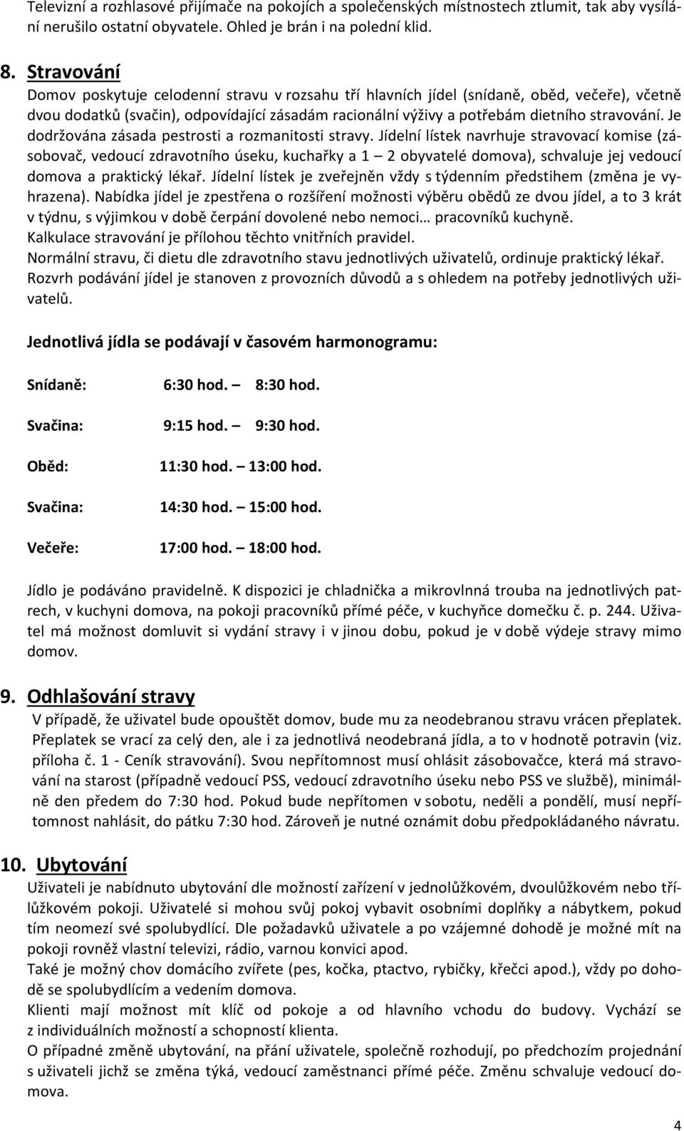 Je dodržována zásada pestrosti a rozmanitosti stravy.