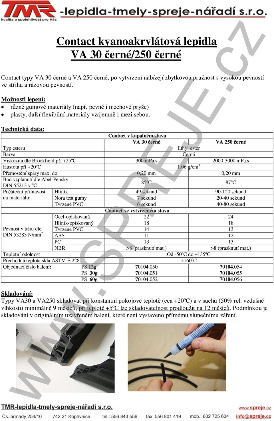 Technická data: Contact v kapalném stavu VA 30 černé VA 250 černé Typ esteru Ethyl ester Barva erná Viskozita dle Brookfield při +25ºC 300 mpa.s 2000-3000 mpa.
