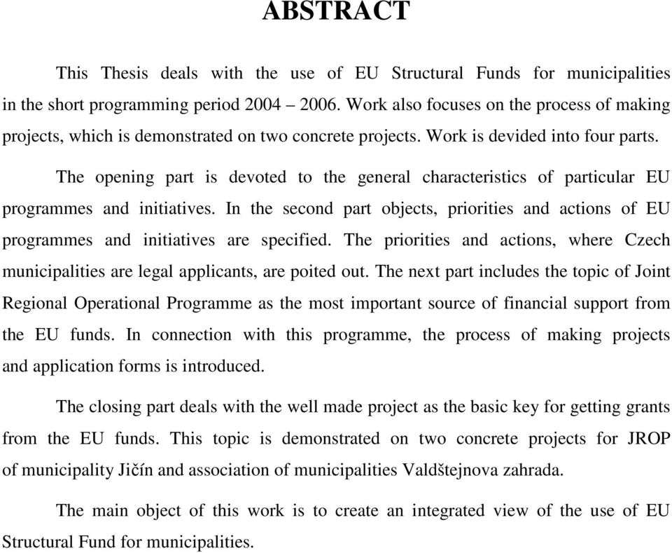 The opening part is devoted to the general characteristics of particular EU programmes and initiatives.