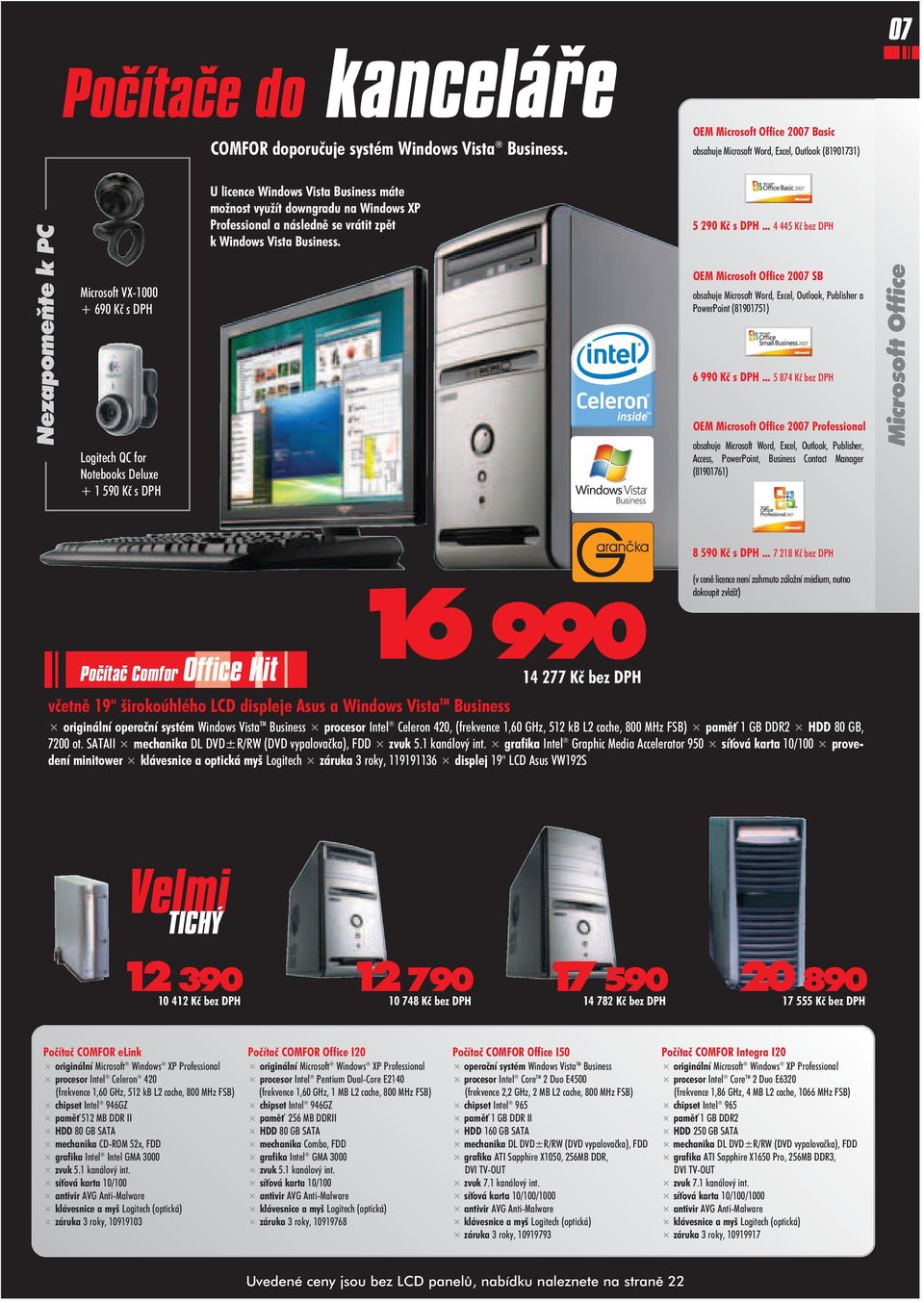 Windows Vista Business máte mo nost vyu ít downgradu na Windows XP Professional a následnì se vrátit zpìt k Windows Vista Business. 5 290 Kè s DPH.