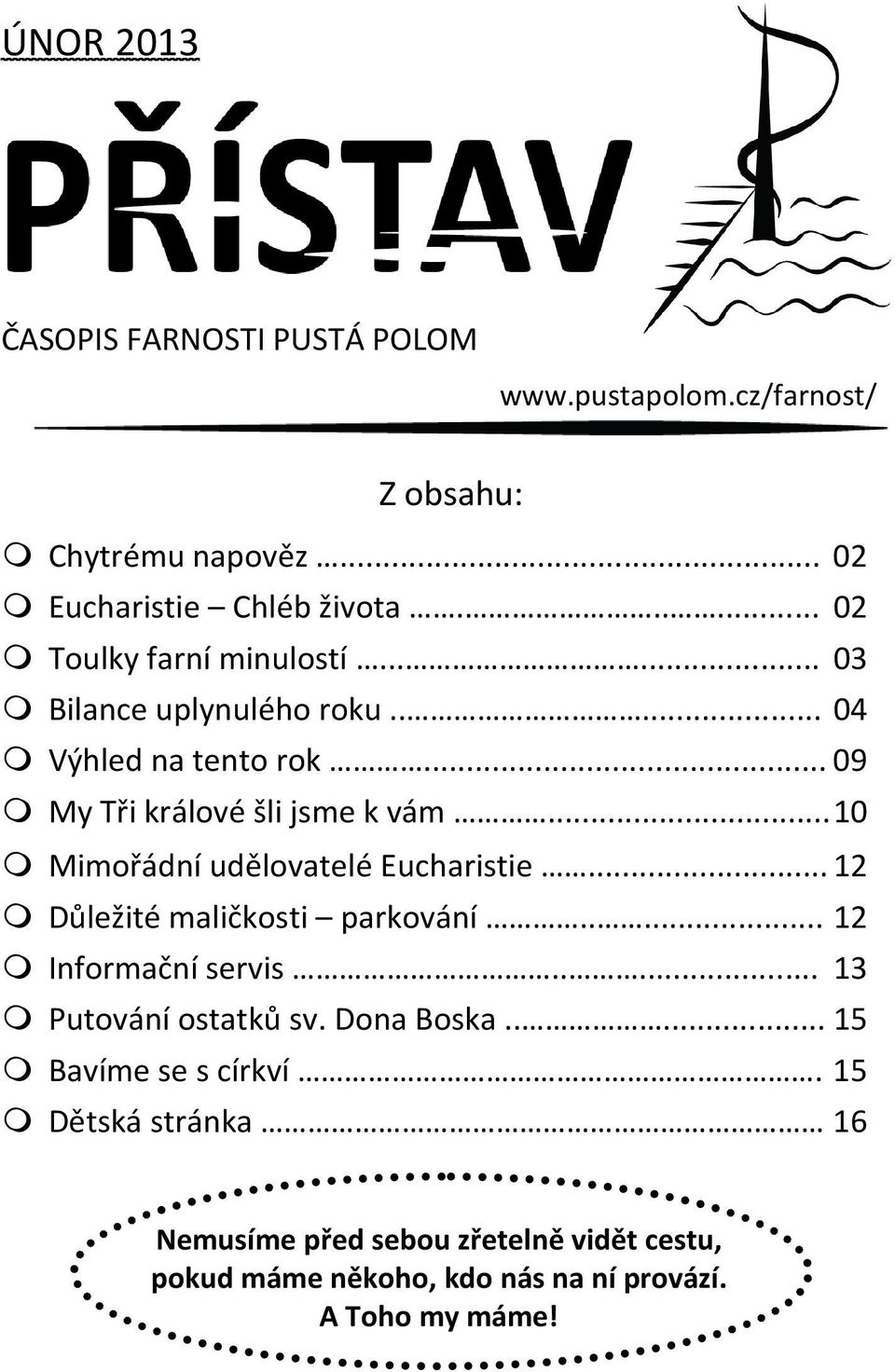 .. 10 Mimořádní udělovatelé Eucharistie... 12 Důležité maličkosti parkování..... 12 Informační servis..... 13 Putování ostatků sv.