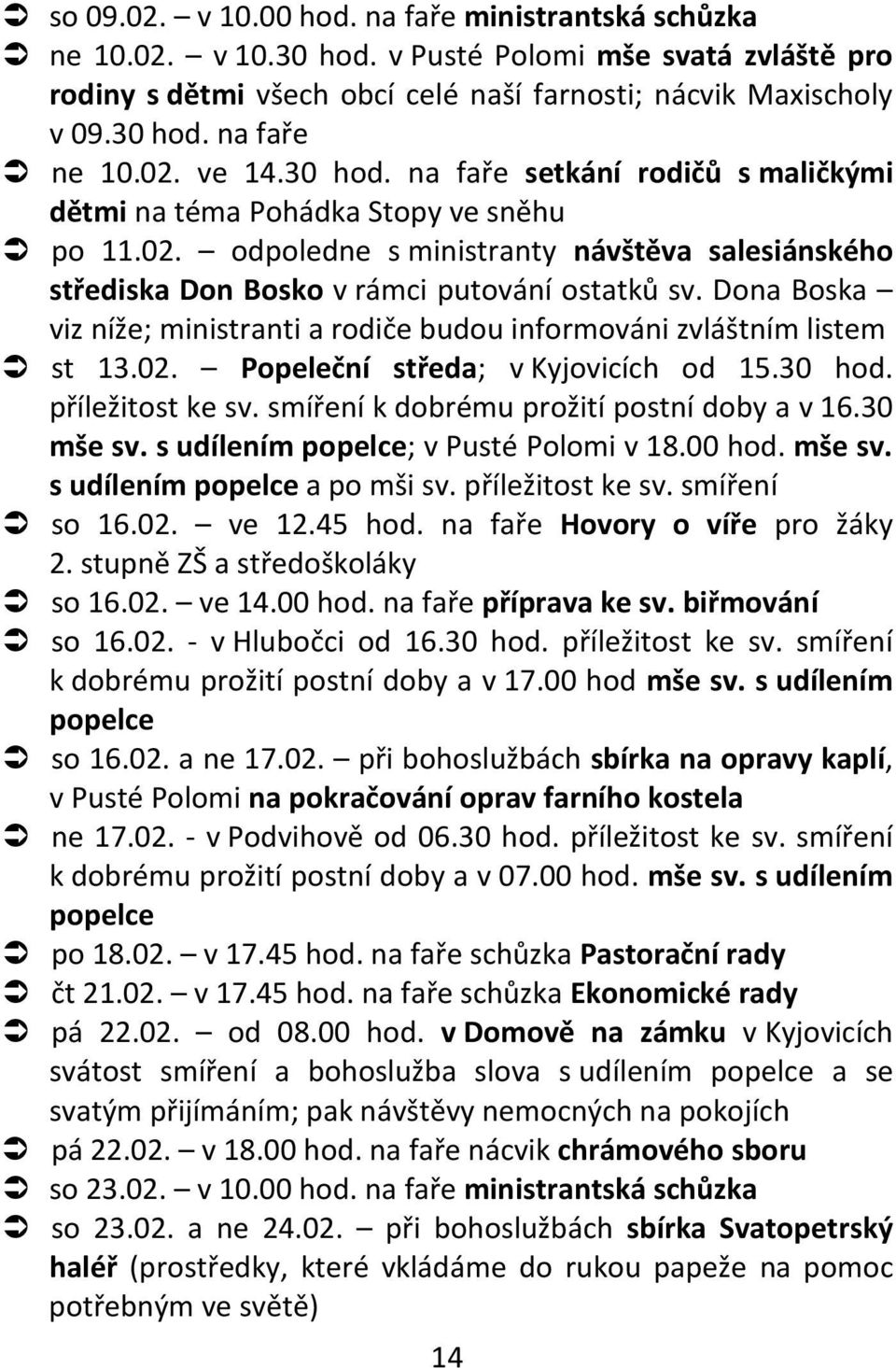 Dona Boska viz níže; ministranti a rodiče budou informováni zvláštním listem st 13.02. Popeleční středa; v Kyjovicích od 15.30 hod. příležitost ke sv. smíření k dobrému prožití postní doby a v 16.